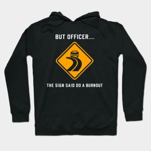 But Officer The Sign Said Do A Burnout Funny Car Lover Hoodie